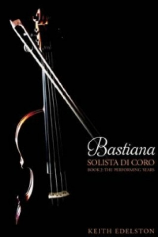 Bastiana: Solista di Coro: The Performing Years