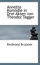 Annette Komodie in Drei Akten Von Theodor Tagger