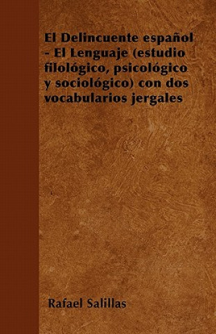 Delincuente espanol - El Lenguaje (estudio filologico, psicologico y sociologico) con dos vocabularios jergales