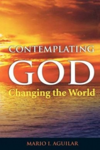 Contemplating God, Changing the World