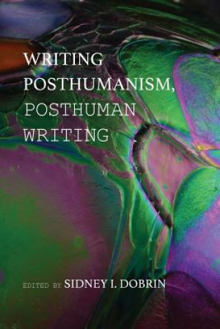 Writing Posthumanism, Posthuman Writing
