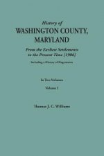 History of Washington County, Maryland, from the Earliest Settlements to the Present Time [1906]; Including a History of Hagerstown; to this is added