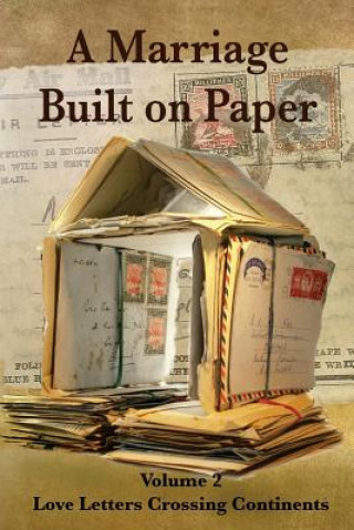 Marriage Built on Paper: Volume 2 Love Letters Crossing Continents