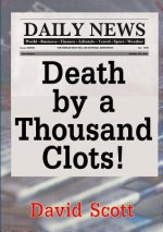 Death by a Thousand Clots!