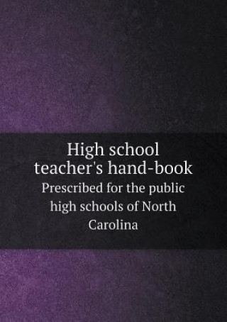 High School Teacher's Hand-Book Prescribed for the Public High Schools of North Carolina