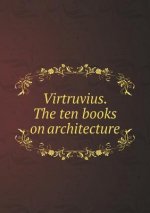 Virtruvius. the Ten Books on Architecture