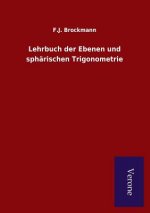 Lehrbuch der Ebenen und spharischen Trigonometrie