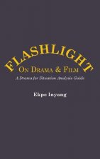 Flashlight On Drama and Film. A Drama for Situation Analysis Guide