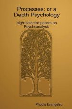 Processes: or a Depth Psychology. Eight Selected Papers on Psychoanalysis