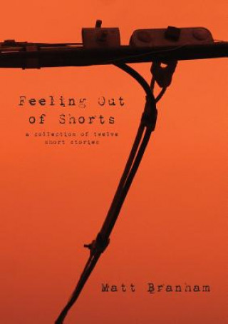 Feeling Out of Shorts: A Collection of Twelve Short Stories