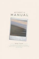 Without a Manual - The Reflections of a Woman in Her Forties Determined to Live Her Fullest Life, While Facing Terminal Illness