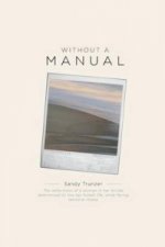 Without a Manual - The Reflections of a Woman in Her Forties Determined to Live Her Fullest Life, While Facing Terminal Illness