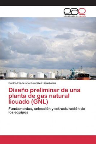 Diseno preliminar de una planta de gas natural licuado (GNL)