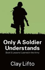 Only a Soldier Understands - Book 5