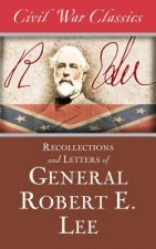 Recollections and Letters of General Robert E. Lee (Civil War Classics)