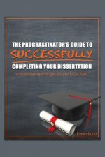 Procrastinator's Guide to Successfully Completing Your Dissertation