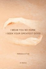 I Mean You No Harm; I Seek Your Greatest Good