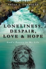 Loneliness, Despair, Love & Hope