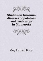 Studies on Fusarium Diseases of Potatoes and Truck Crops in Minnesota