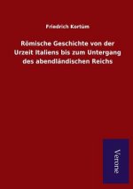 Roemische Geschichte von der Urzeit Italiens bis zum Untergang des abendlandischen Reichs