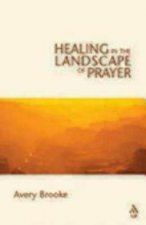 Healing in the Landscape of Prayer