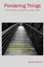 Pondering Things: About the Bible, Christianity, and Other Stuff.