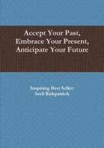 Accept Your Past, Embrace Your Present, Anticipate Your Future