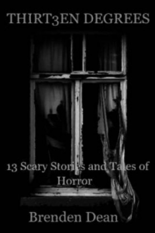 Thirteen Degrees: 13 Scary Stories and Tales of Horror