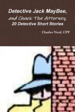 Detective Jack Maybee, and Chuck the Attorney, 20 Detective Short Stories