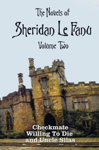Novels of Sheridan Le Fanu, Volume Two, including (complete and unabridged
