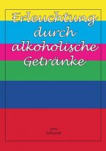 Erleuchtung durch alkoholische Getranke