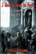 J'etais La Avec Les Yanks, a Fismes En 1918 Tome 2