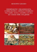 Criminalita' Organizzata, Corruzione, Appalti Pubblici UNA Analisi, Storica, Scientifica Ed Etica Nel Contesto Della Crisi Globale