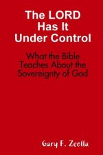 Lord Has it Under Control: What the Bible Teaches About the Sovereignty of God