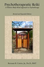 Psychotherapeutic Reiki: A Holistic Body-Mind Approach to Psychotherapy: Revised and Expanded Edition