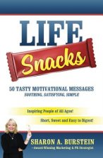 Life Snacks 50 Tasty Motivational Messages Soothing, Satisfying, Simple