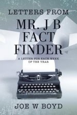 Letters from Mr. J B Fact Finder
