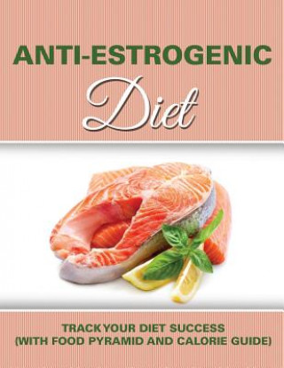 Anti Estrogenic Diet (Speedy Publishing LLC)()