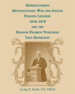 Understanding Revolutionary War and Invalid Pension Ledgers 1818-1872, and Pension Payment Vouchers They Represent