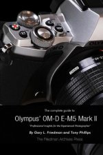 Complete Guide to Olympus' E-M5 II (B&W Edition)