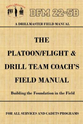 Drillmaster's Platoon/Flight & Drill Team Coach's Field Manual