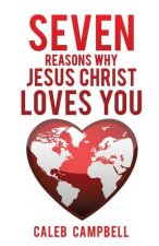 Seven Reasons Why Jesus Christ Loves You