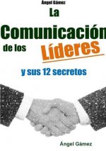 Comunicacion De Los Lideres Y Sus 12 Secretos