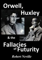 Orwell, Huxley & the Fallacies of Futurity