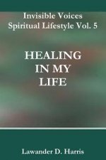 Invisible Voices Spiritual Lifestyle Vol. 5 Healing in My Life