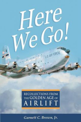 Here We Go! Recollections from the Golden Age of Airlift