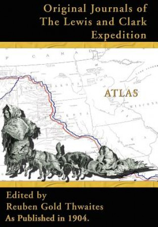 Atlas Accompanying the Original Journals of the Lewis and Clark Expedition