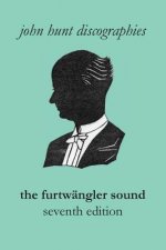 Furtwangler Sound. The Discography of Wilhelm Furtwangler. Seventh Edition. [Furtwaengler / Furtwangler].