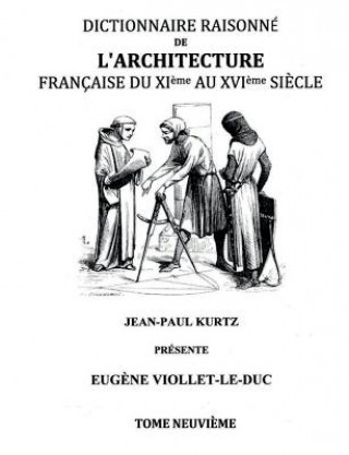 Dictionnaire Raisonne de l'Architecture Francaise du XIe au XVIe siecle Tome IX
