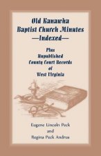 Old Kanawha Baptist Church Minutes--Indexed, Plus Unpublished County Court Records of West Virginia